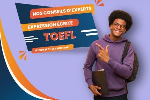 Nos conseils d'experts pour réussir l'épreuve TOEFL Writing (expression écrite) et augmenter votre score TOEFL IBT.